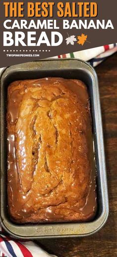 the best salted caramel banana bread in a loaf pan with text overlay