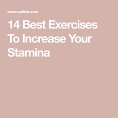 14 Best Exercises To Increase Your Stamina Exercises For Stamina, How To Build Up Stamina, Stamina Increase Workout, How To Build Stamina, Stamina Building Workouts, Increase Stamina Workouts, Modified Exercises