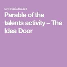 the words parable of the talenteds activity - the idea door on a purple background