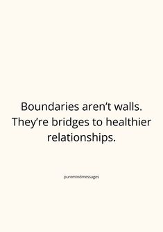 the words boundaries aren't walls they're bridges to healthier relationss