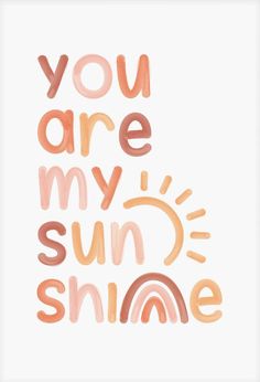 the words you are my sun and smile written in watercolor on a white background