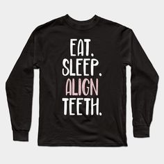 Teeth Funny, Teeth Humor, Office Board, Eat Sleep, Long Sleeve T Shirts, Puns, Long Sleeve T Shirt, Long Sleeve Tshirt