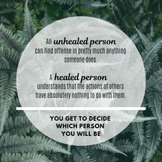 an unhealed person can find offense in pretty much anything someone does - a headed person