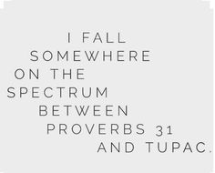 the words fall somewhere on the spectrum between proverbs 31 and tupaca