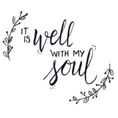 the words it is well with my soul written in black ink on a white background