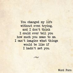 an old typewriter with the words you changed my life without even trying and i don't think i could ever tell you how much