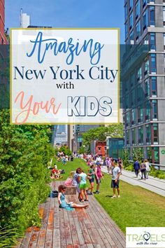 people walking on a wooden walkway with text overlay reading amazing new york city with your kids