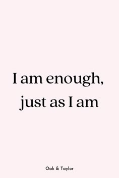 the words i am enough, just as i am written in black on a pink background