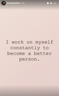 an image of a quote that says i work on my self constantly to become a better person