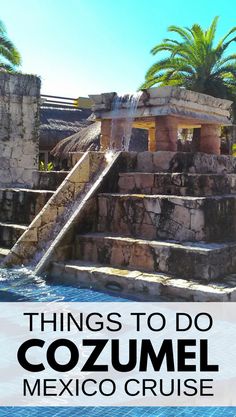 a water slide with text overlay that reads things to do in cozumel mexico cruise