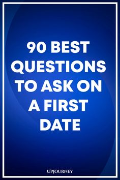 90 Best Questions to Ask on a First Date