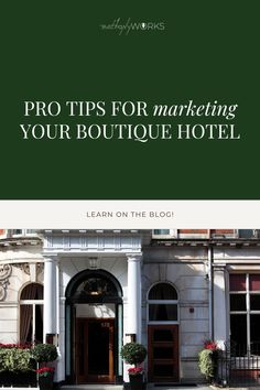 an image of a hotel with the title pro tips for marketing your boutique hotel learn on the blog