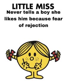 a little miss poster with the words, never tells a boy she likes him because he is