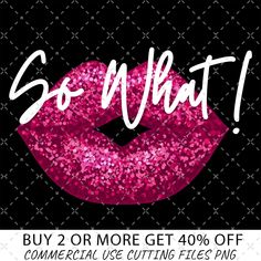 pink glitter lips with the words, so what? buy 2 or more get 40 % off commercial use files