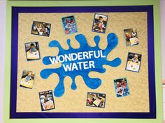 a bulletin board with pictures and the words wonderful water written on it in blue paint