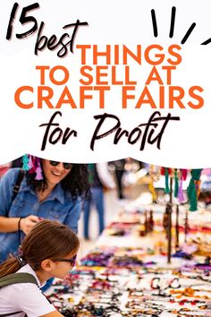 two girls looking at craft items with the words 15 best things to sell at crafts for profits