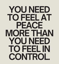 the words you need to feel at peace more than you need to feel in control