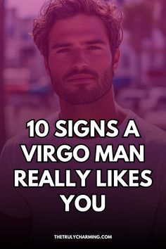 a man with the words 10 signs a virgo man really likes you