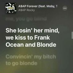 the text on the screen says she lost her mind, we kiss to frank ocean and blonde