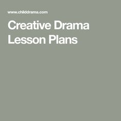 the words creative drama lesson plans written in white on a gray background with an image of a