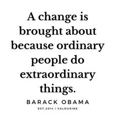 the quote for barack obama that reads, a change is brought about because ordinary people do extraordinary things