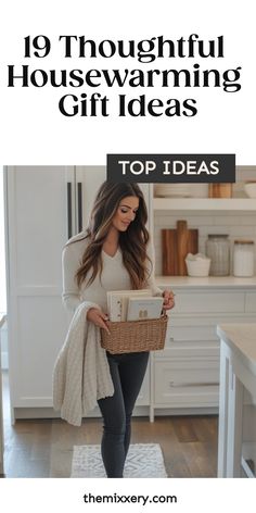 a woman holding a basket with the words 19 thoughtful housewarming gift ideas