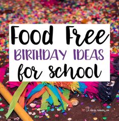 a sign that says food free birthday ideas for school with confetti and streamers