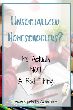 a child writing on a notebook with the words unsociaized homeschoolers? it's actually not a bad thing