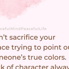 a pink watercolor background with text that reads, don't sacrifice your grace trying to point out someone's true colors