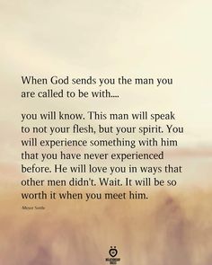 an image with the words when god sends you the man you are called to be with