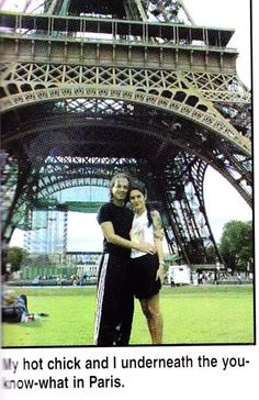 two people standing in front of the eiffel tower, with caption that reads, my hot chick and i underneath the you know what in paris