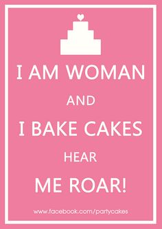 i am woman and i bake cakes hear me roar