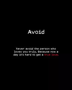 a black background with the words, avoid the person who love you truly be because now a day it's hard to get true love