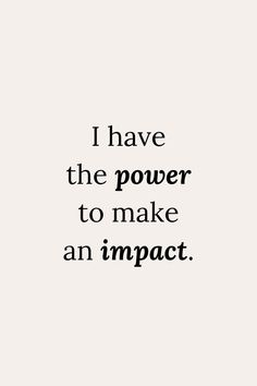 a quote that reads i have the power to make an impact