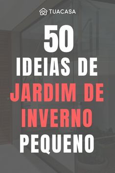 the words 50 ideas de jardinm de inverno pequeno are shown