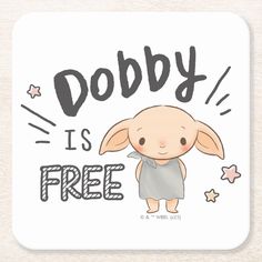 a cartoon character with the words dobby is free on it's back coaster