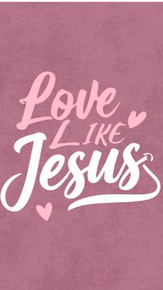 the words love like jesus on a pink background