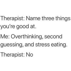 the text reads,'therapy name three things you're good at me overthiking