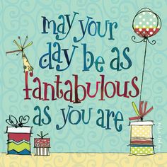 a card that says, may your day be as fantastic as you are with presents