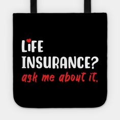 a black tote bag with red writing that says life insurance? ask me about it