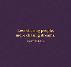 a purple background with the words less chasing people, more chasing dreams