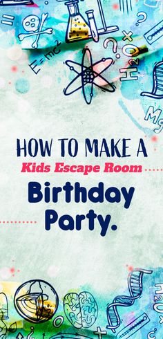 a birthday party poster with the words how to make a kids escape room