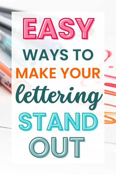 the words easy ways to make your lettering stand out in front of markers and crayons