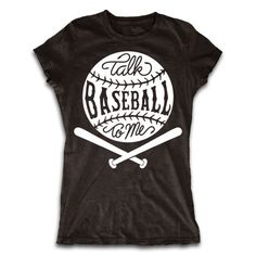 a women's t - shirt that says talk baseball to me on the front