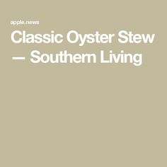 the words classic oyster stew southern living are in white letters on a light gray background