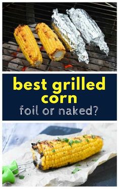 grilled corn on the cob with text overlay that reads best grilled corn foil or naked?