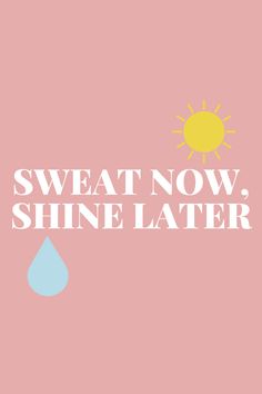 the words sweat now shine later on a pink background with a yellow sun above it