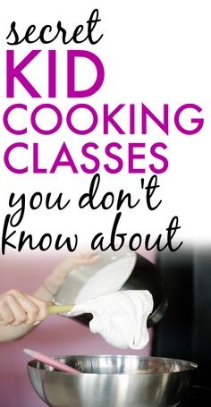 a woman is cooking in a bowl with the words secret kid cooking classes you don't know about