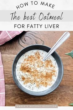 oatmeal for fatty liver in a bowl with a spoon and sprinkle of cinnamon on a wood table Liver Healthy Breakfast, Breakfast For Liver Health, Oat Meal Recipes, Liver Meals, Liver Foods, Making Oatmeal, Liver Healthy Foods, Best Oatmeal Recipe