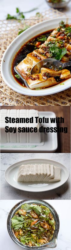 several plates with different types of food on them and the words steamed tofu with soy sauce dressing